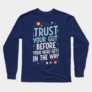 Trust Your Gut Before Your Head Gets in the Way - Typography - Sci-Fi Long Sleeve T-Shirt